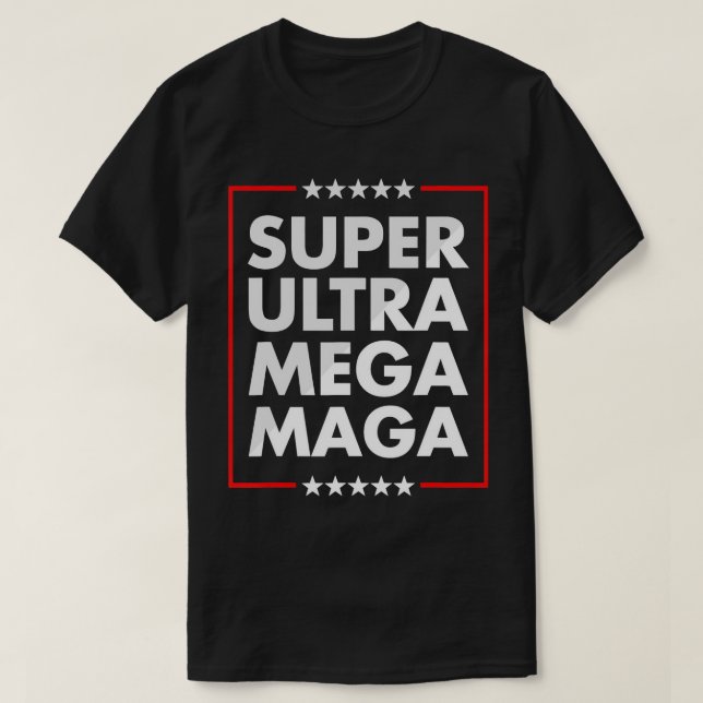 Super Ultra Mega Maga Trump Liberal Supporter Repu T-Shirt (Design Front)