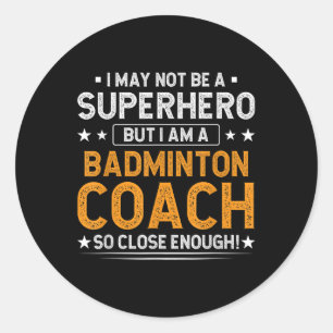 Superhero Badminton Coach Funny Badminton Coach Hu Classic Round Sticker