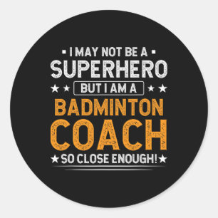 Superhero Badminton Coach Funny Badminton Coach Hu Classic Round Sticker
