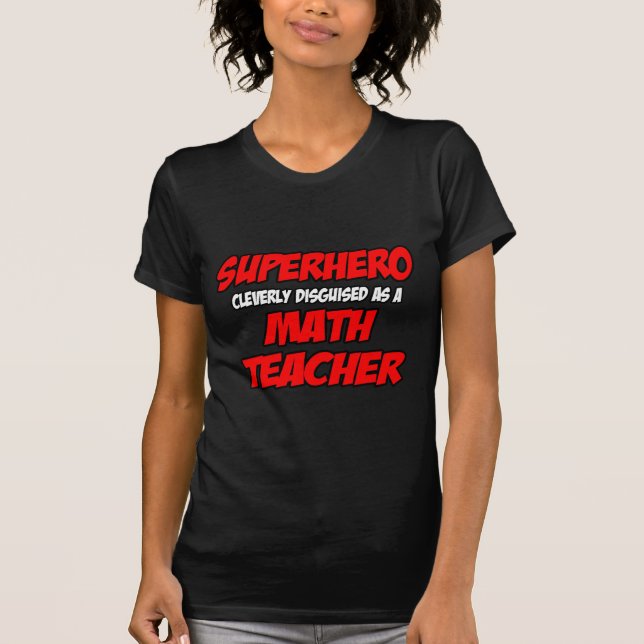 Superhero...Math Teacher T-Shirt (Front)