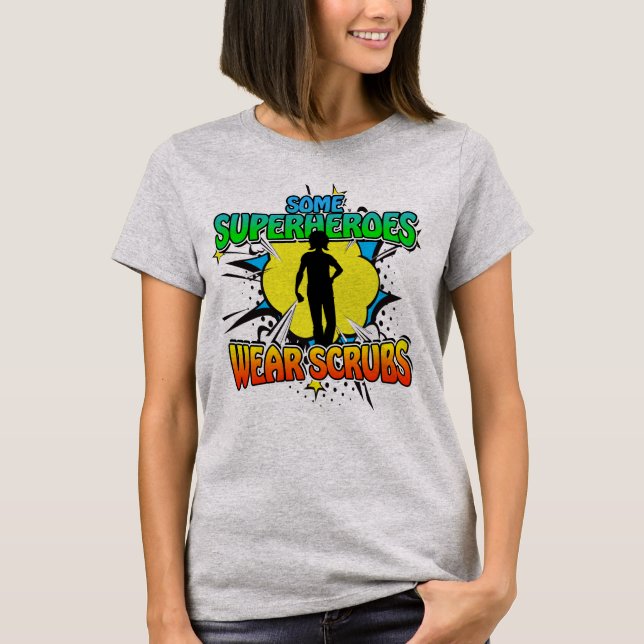 Superhero Nurse Some Superheroes Wear Scrubs T-Shi T-Shirt (Front)