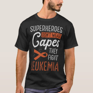 Superheroes Don't Wear Capes They Fight Leukaemia T-Shirt