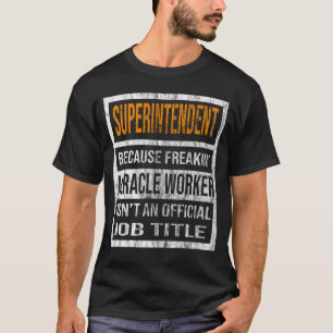 Superintendent Because Freaking Miracle Worker Is  T-Shirt