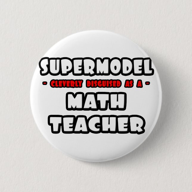 Supermodel .. Math Teacher 6 Cm Round Badge (Front)