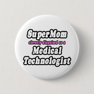 SuperMom...Medical Technologist 6 Cm Round Badge