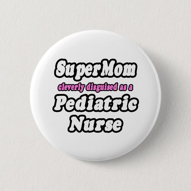 SuperMom...Paediatrics Nurse 6 Cm Round Badge (Front)