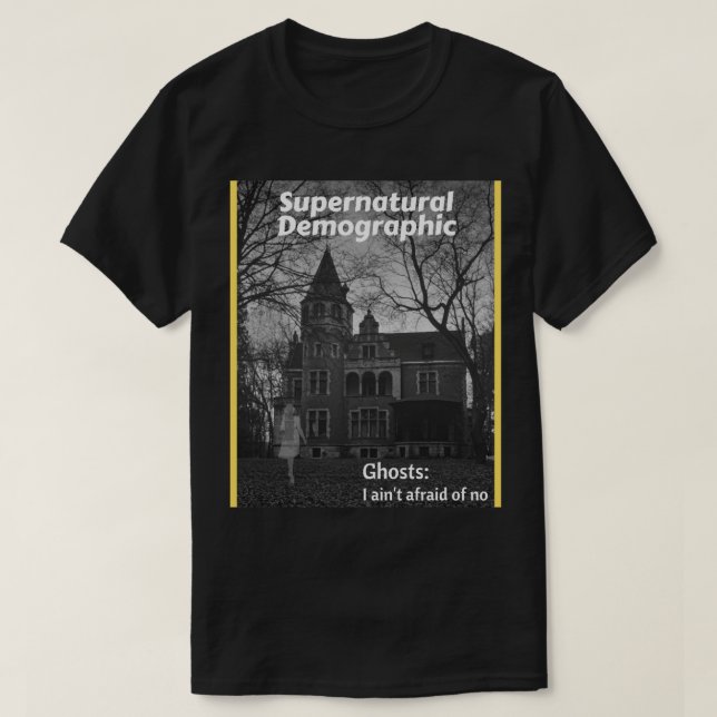 Supernatural Demographic - Ghosts I ain_t afraid o T-Shirt (Design Front)