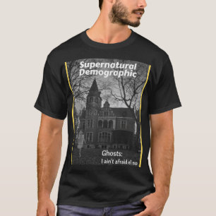 Supernatural Demographic - Ghosts I ain_t afraid o T-Shirt