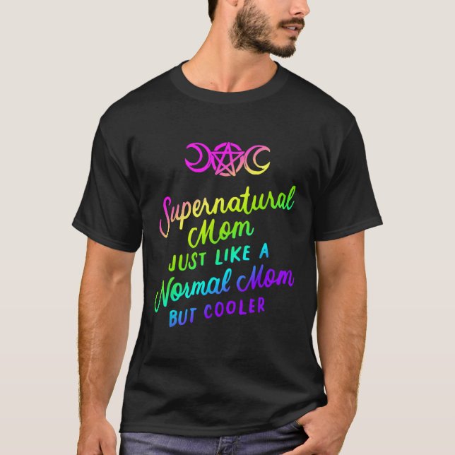 Supernatural Mum Just Like a Normal Mum But Cooler T-Shirt (Front)