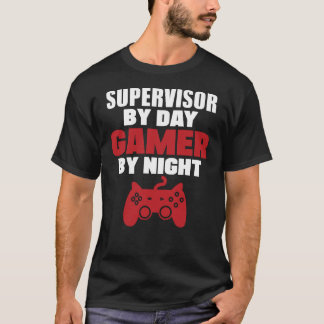 Supervisor by day gamer by night T-Shirt