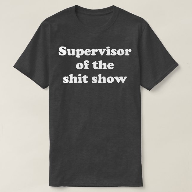 Supervisor of the show T-Shirt (Design Front)