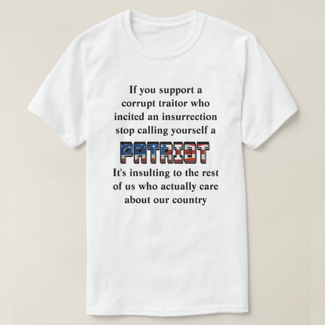 Support a traitor, stop calling yourself a PATRIOT T-Shirt (Design Front)