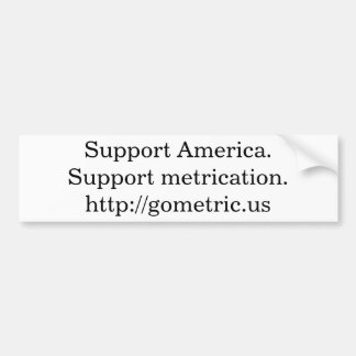 Support America.Support metrication Bumper Sticker