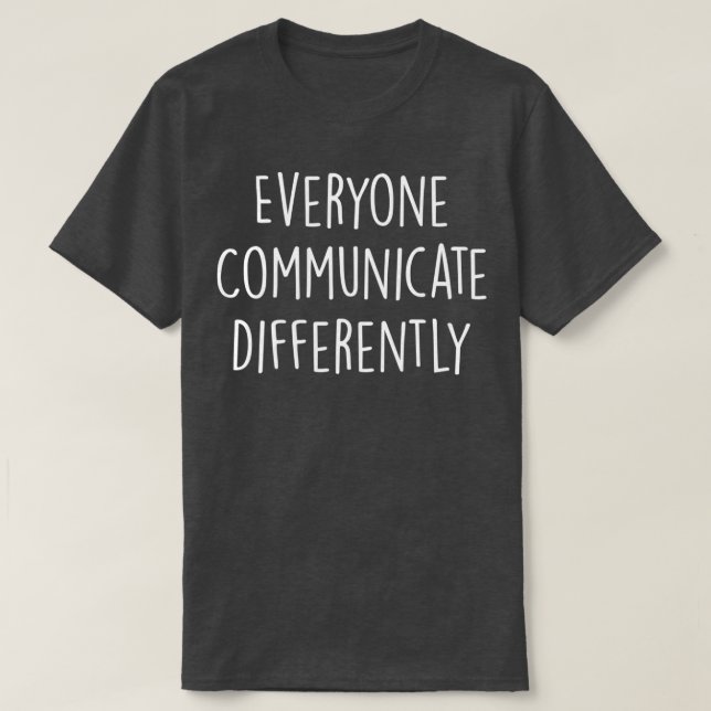 Support Autism Awareness Everyone Communicate Diff T-Shirt (Design Front)