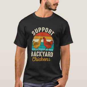 Support Backyard Chickens Hen Farming Rooster T-Shirt