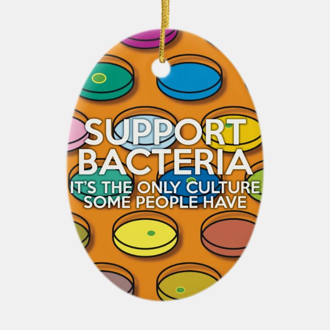 SUPPORT BACTERIA Science Joke Ceramic Ornament (Front)