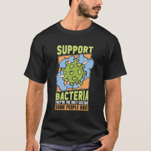 Support Bacteria They'Re The Biology Nerd Microbio T-Shirt