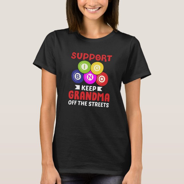 Support Bingo Keep Grandma Off The Streets | Funny T-Shirt (Front)