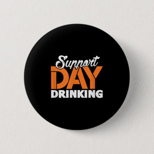 Support Day Drinking Bachelor Party Bachelorette P 6 Cm Round Badge