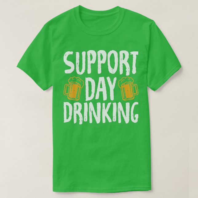 Support Day Drinking Beer Wine Lover Funny Drunk G T-Shirt (Design Front)