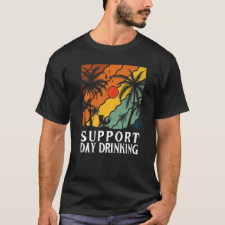 Support Day Drinking Drink Drinker Beach Summer Ho T-Shirt