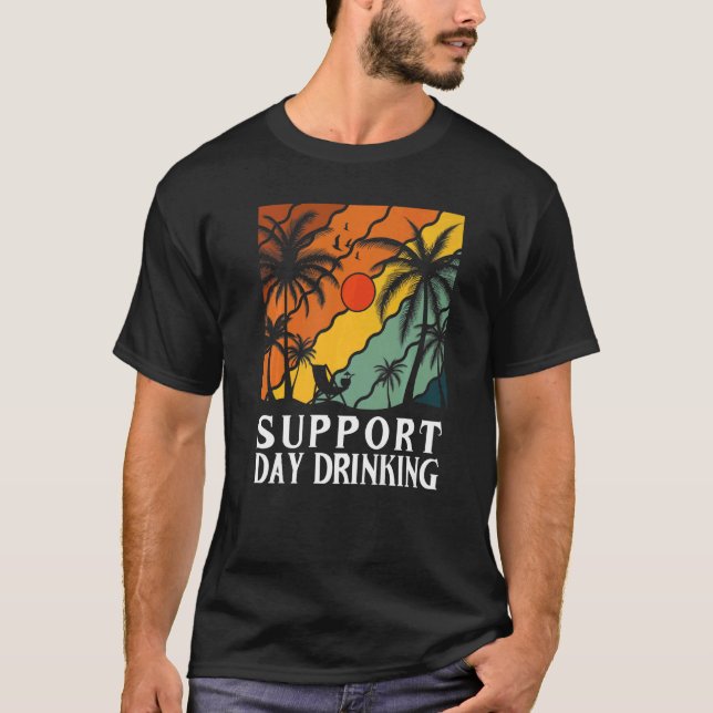 Support Day Drinking Drink Drinker Beach Summer Ho T-Shirt (Front)