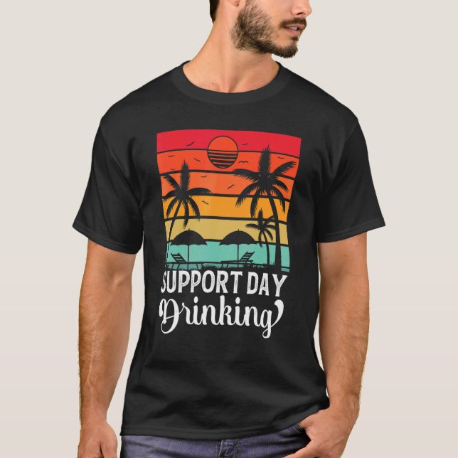 Support Day Drinking Drink Drinker Beach Summer Ho T-Shirt (Front)