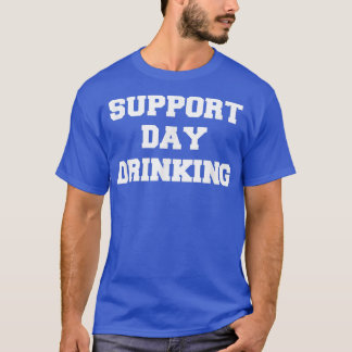 Support Day Drinking Drink Drinker Funny Gift Chri T-Shirt