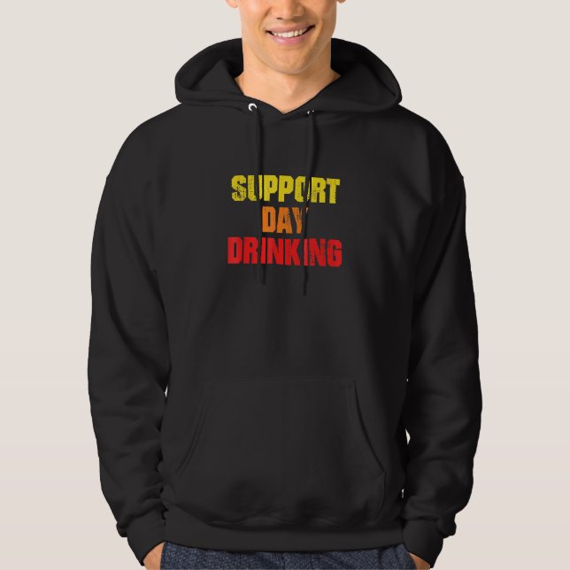 Support Day Drinking Drinking Hoodie (Front)