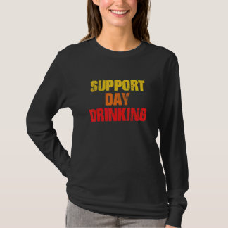 Support Day Drinking Drinking T-Shirt