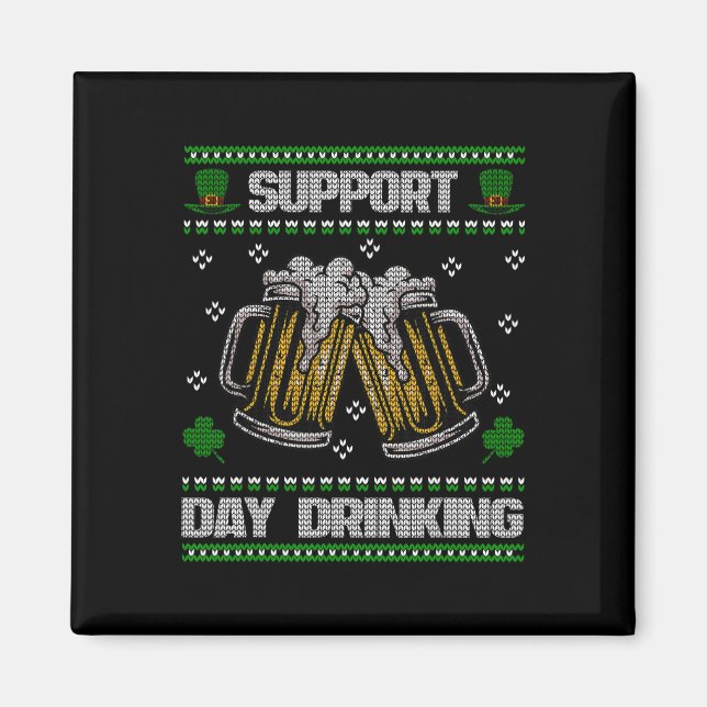 Support Day Drinking Ugly St. Patricks Day Funny B Magnet (Front)