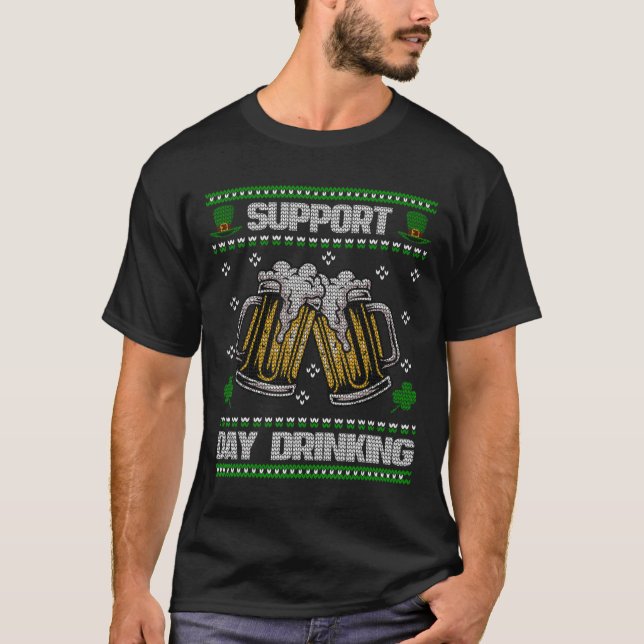 Support Day Drinking Ugly St. Patricks Day Funny B T-Shirt (Front)