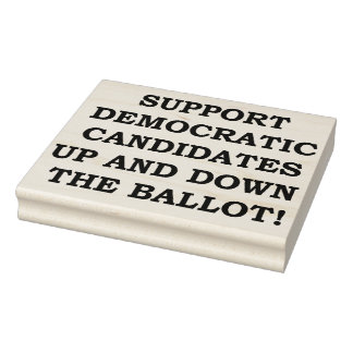 SUPPORT DEMOCRATIC CANDIDATES... RUBBER STAMP