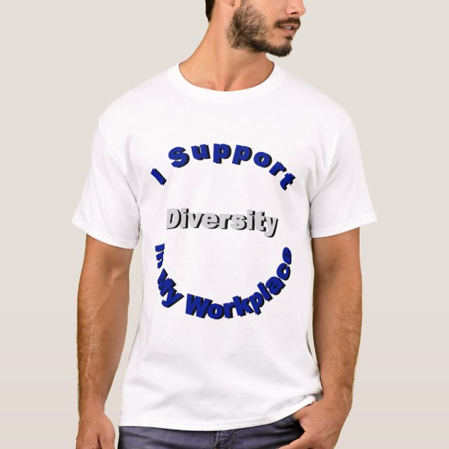 Support Diversity in My Workplace T-Shirt (Front)