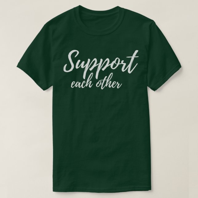 Support each other 5 T-Shirt (Design Front)
