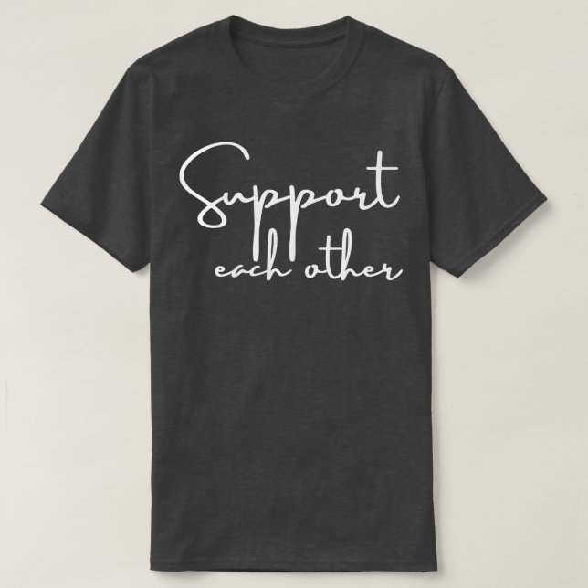 Support each other 6 T-Shirt (Design Front)