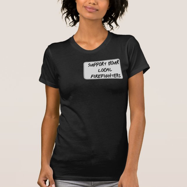 Support for your local firefighters T-Shirt (Front)