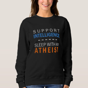 Support Intelligence Atheist Atheism Agnostic Reli Sweatshirt