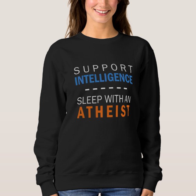Support Intelligence Atheist Atheism Agnostic Reli Sweatshirt (Front)