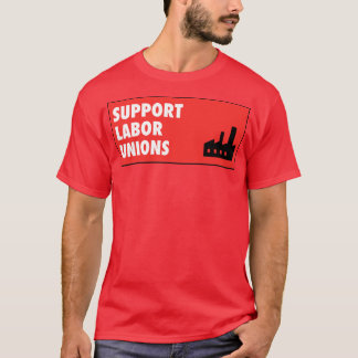 Support Labour Unions Workers Rights T-Shirt