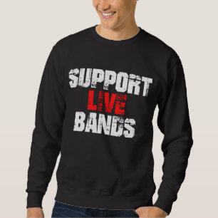 Support Live Bands Sweatshirt