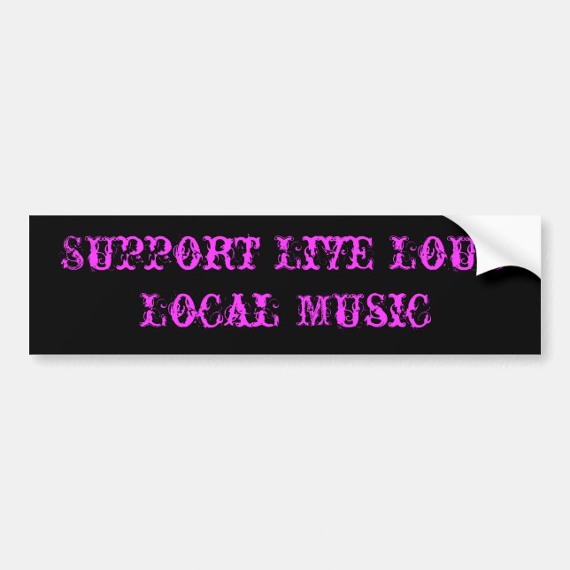 Support Live Loud Local Music Bumper Sticker (Front)