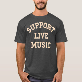 Support Live Music Local Band Local Music Concert  T-Shirt
