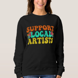 Support Local Artists For Music Lover Sweatshirt