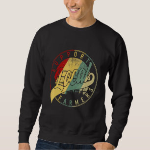 Support Local Farmers Farmers Market Farm Country  Sweatshirt