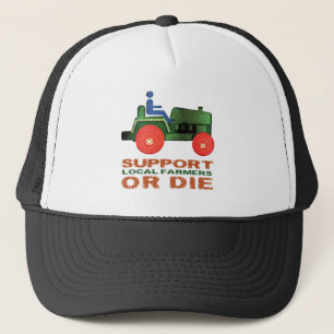 Support Local Farmers or Die Trucker Hat