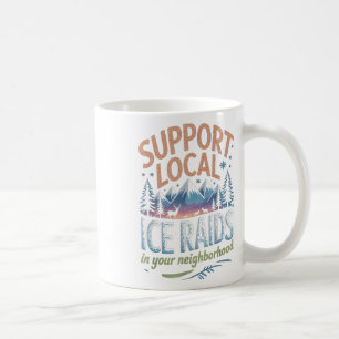 Support Local Ice Raids In Your Neighbourhood Coffee Mug