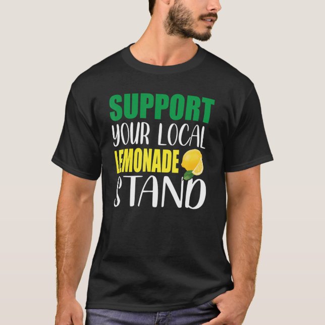 Support Local Lemonade Juice Stand Fresh Lemon Jui T-Shirt (Front)