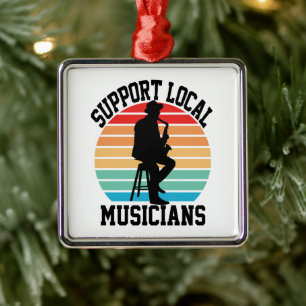 Support Local Musicians For Music Lover Metal Ornament