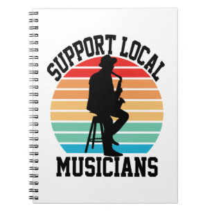 Support Local Musicians For Music Lover Notebook